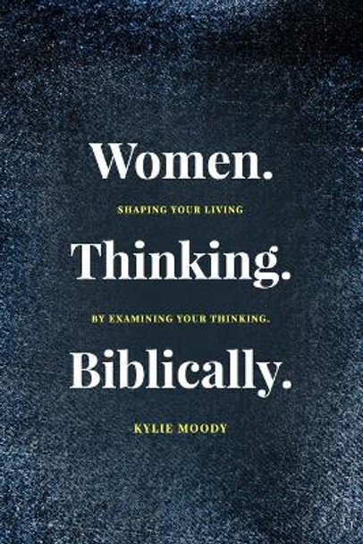 Women. Thinking. Biblically. by Kylie Moody 9780648991250