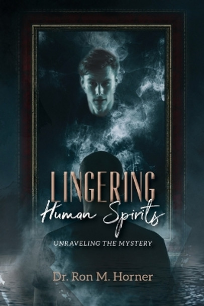 Lingering Human Spirits by Dr Ron M Horner 9781678146627