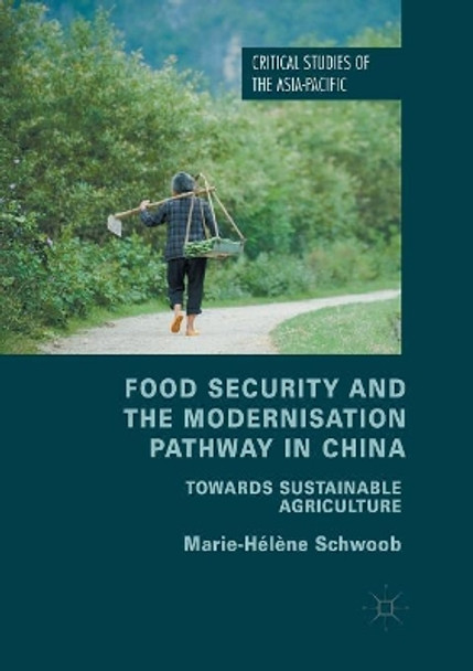 Food Security and the Modernisation Pathway in China: Towards Sustainable Agriculture by Marie-Helene Schwoob 9783319880846