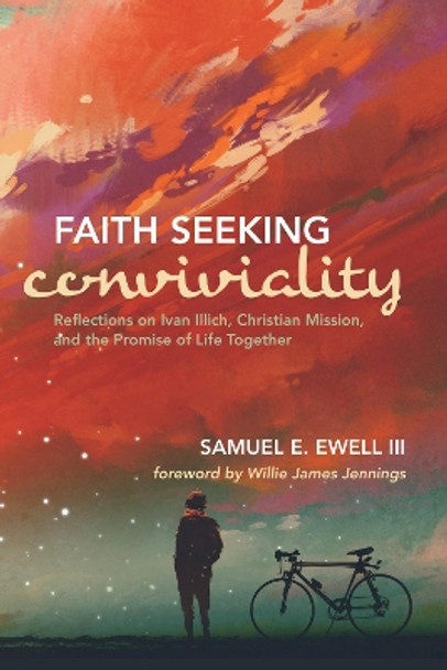 Faith Seeking Conviviality by Samuel E III Ewell 9781532614613