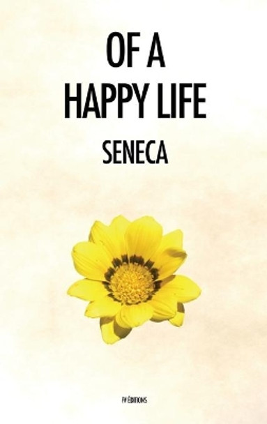 Of a Happy Life: De Vita Beata by Seneca 9791029909245