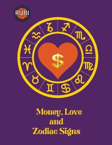 Money, Love and Zodiac Signs by Rubi Astrólogas 9798223302186