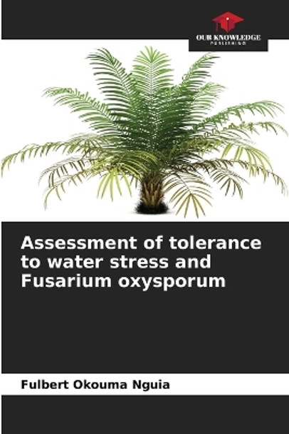 Assessment of tolerance to water stress and Fusarium oxysporum by Fulbert Okouma Nguia 9786206113928