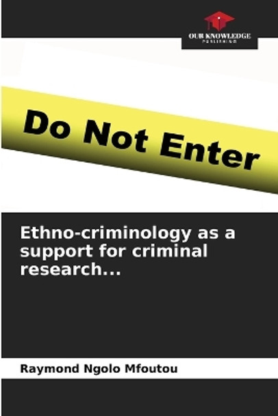 Ethno-criminology as a support for criminal research... by Raymond Ngolo Mfoutou 9786206209898