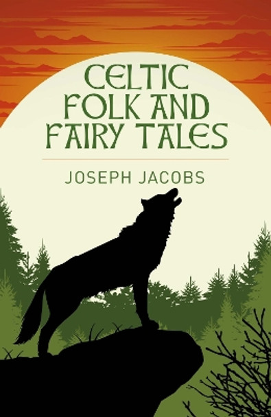 Celtic Folk and Fairy Tales Joseph Jacobs 9781398845329