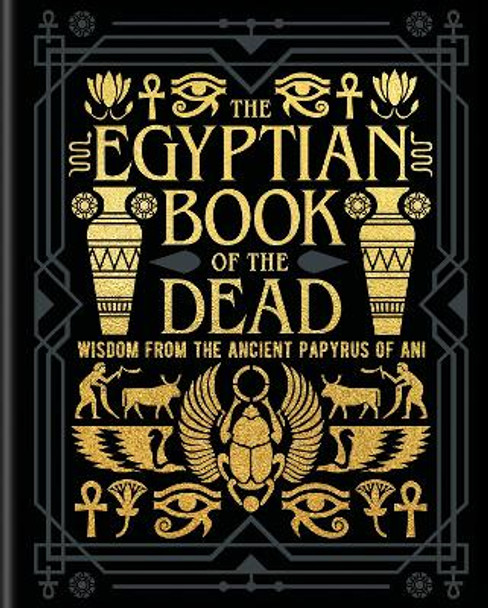 The Egyptian Book of the Dead: Wisdom of the Ancient Papyrus of Ani EA Wallis Budge 9781398839960