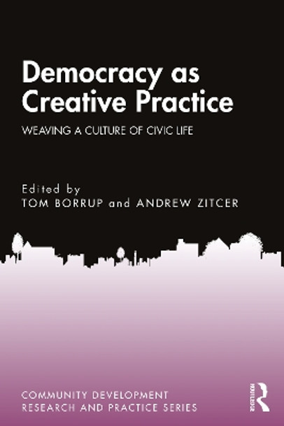 Democracy as Creative Practice: Weaving a Culture of Civic Life Tom Borrup 9781032758725