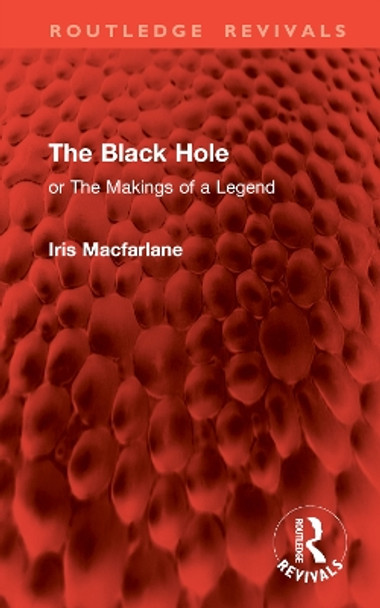 The Black Hole: Or The Makings of a Legend Iris Macfarlane 9781032883076