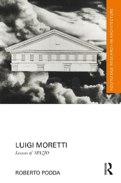 Luigi Moretti: Lessons of SPAZIO Roberto Podda 9781032357416