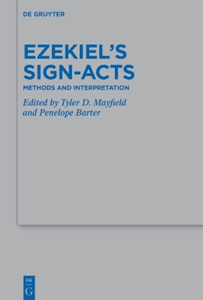 Ezekiel’s Sign-Acts: Methods and Interpretation Tyler D. Mayfield 9783111519739