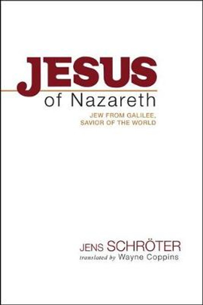 Jesus of Nazareth: Jew from Galilee, Savior of the World by Jens Schroter
