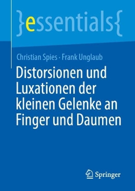 Distorsionen und Luxationen der kleinen Gelenke an Finger und Daumen Christian Spies 9783662696217