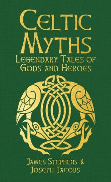 Celtic Myths: Legendary Tales of Gods and Heroes Joseph Jacobs 9781398839519