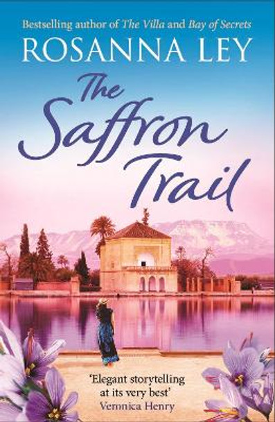 The Saffron Trail: a stunning escapist novel of long-hidden family secrets Rosanna Ley 9781529443158