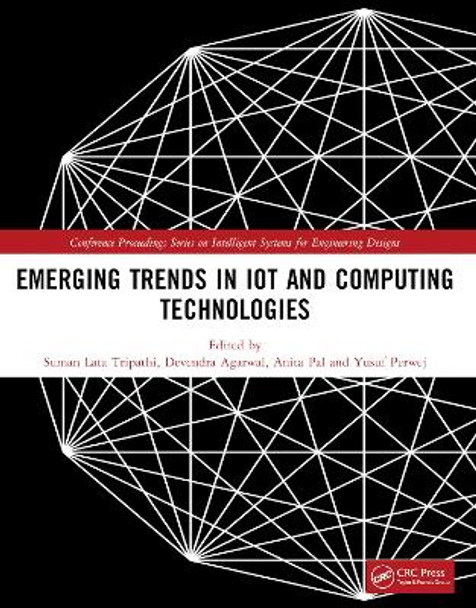 Emerging Trends in IoT and Computing Technologies: Proceedings of the International Conference on Emerging Trends in IoT and Computing Technologies-2023 Suman Lata Tripathi 9781032879246