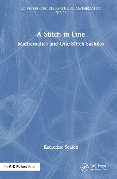 A Stitch in Line: Mathematics and One-Stitch Sashiko Katherine Seaton 9781032487205