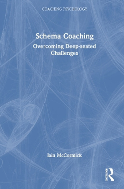 Schema Coaching: Overcoming Deep-seated Challenges Iain McCormick 9781032818757