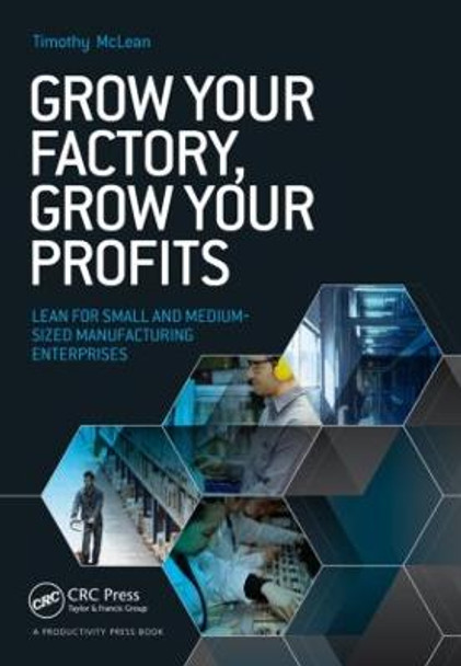 Grow Your Factory, Grow Your Profits: Lean for Small and Medium-Sized Manufacturing Enterprises by Timothy McLean