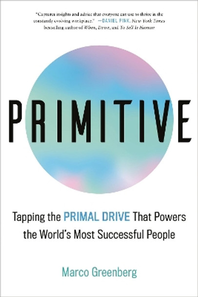 Primitive: Tapping the Primal Drive That Powers the World's Most Successful People Marco Greenberg 9780316530347