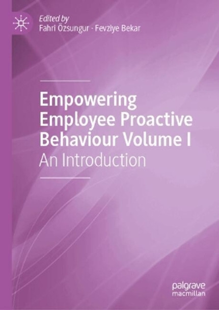 Empowering Employee Proactive Behaviour: An Introduction Fahri Özsungur 9783031496721