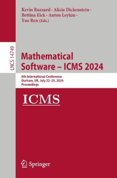 Mathematical Software – ICMS 2024: 8th International Conference, Durham, UK, July 22–25, 2024, Proceedings Kevin Buzzard 9783031645280