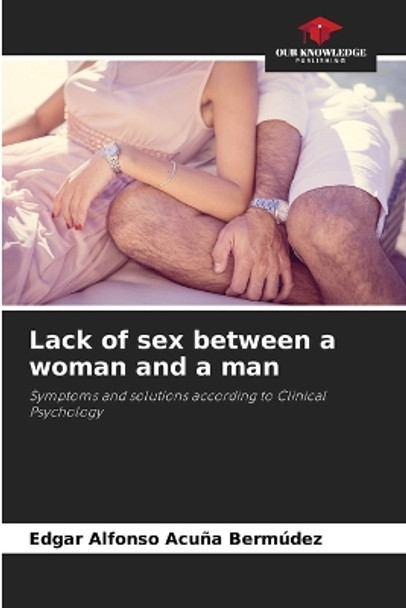 Lack of sex between a woman and a man by Edgar Alfonso Acuña Bermúdez 9786206458982