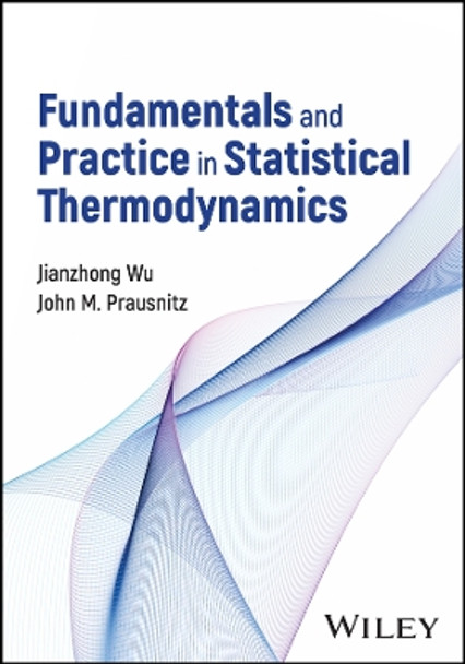 Fundamentals and Practice in Statistical Thermodynamics by Jianzhong Wu 9781394161423