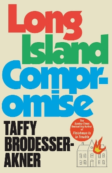 Long Island Compromise: A sensational new novel by the international bestselling author of Fleishman Is in Trouble by Taffy Brodesser-Akner 9781472273048