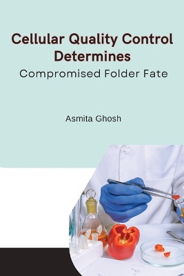 Cellular quality control determines compromised folder fate by Ghosh Asmita 9784188617359