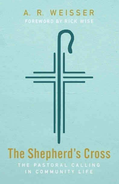 The Shepherd's Cross: The Pastoral Calling in Community Life by A R Weisser 9798385201068