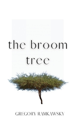 The Broom Tree by Gregory Ramkawsky 9781956692822