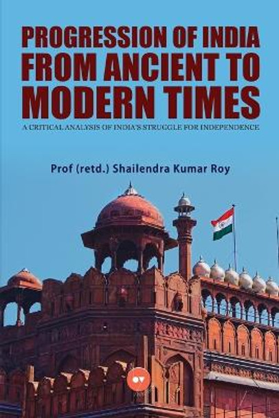 Progression of India from Ancient to Modern Times by Prof Roy 9788196118594