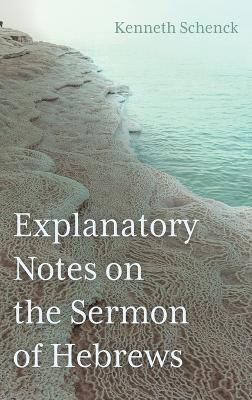 Explanatory Notes on the Sermon of Hebrews by Kenneth Schenck 9781666767704