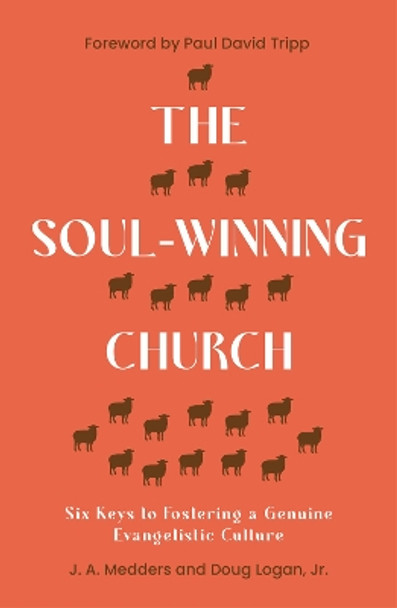 The Soul-Winning Church: Six Keys to Fostering a Genuine Evangelistic Culture by J.A. Medders 9781802541151