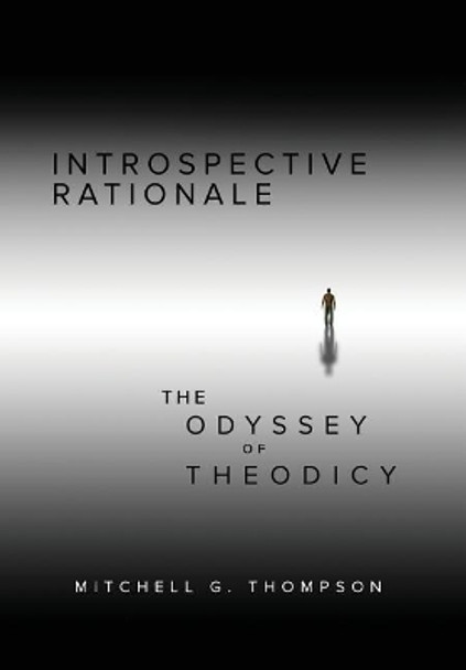 Introspective Rationale: The Odyssey of Theodicy by Mitchell Thompson 9781535615341