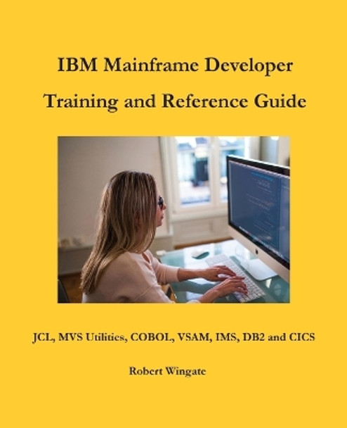 IBM Mainframe Developer Training and Reference Guide by Robert Wingate 9781734584738