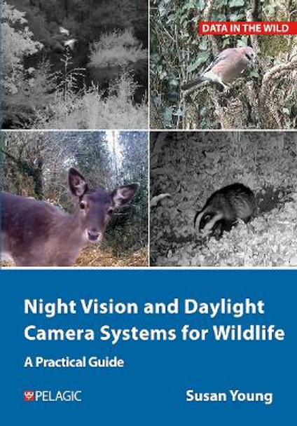 Night Vision and Daylight Camera Systems for Wildlife: A Practical Guide Susan Young 9781784275273