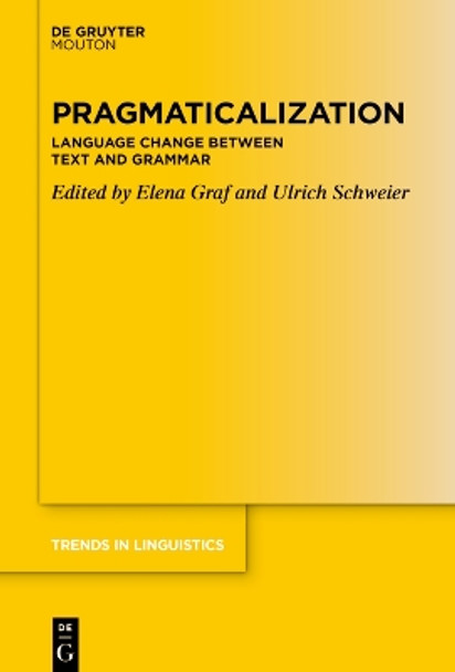 Pragmaticalization: Language Change between Text and Grammar Elena Graf 9783110760897