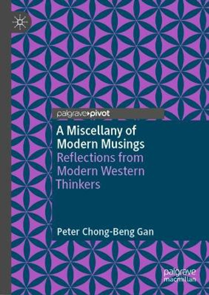 A Miscellany of Modern Musings: Reflections from Modern Western Thinkers Peter Chong-Beng Gan 9789819740017