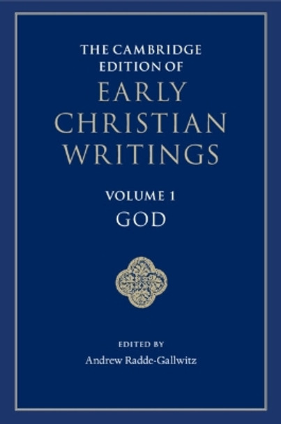 The Cambridge Edition of Early Christian Writings: Volume 1, God Andrew Radde-Gallwitz 9781107659582