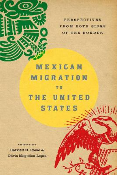 Mexican Migration to the United States: Perspectives From Both Sides of the Border by Harriett D. Romo