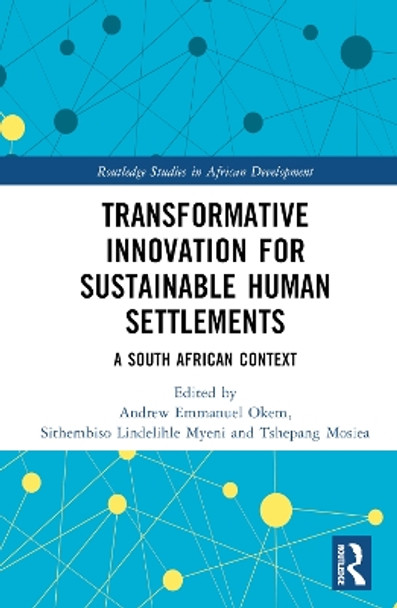 Transformative Innovation for Sustainable Human Settlements: A South African Context Andrew Emmanuel Okem 9781032412023