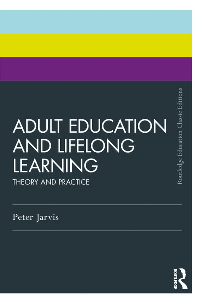 Adult Education and Lifelong Learning: Theory and Practice Peter Jarvis 9781032878324