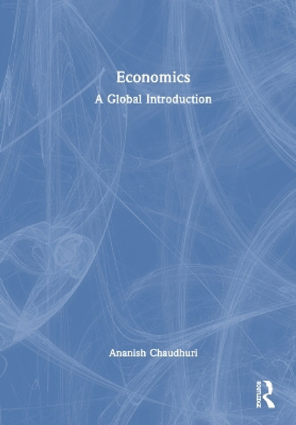 Economics: A Global Introduction Ananish Chaudhuri 9781032411507