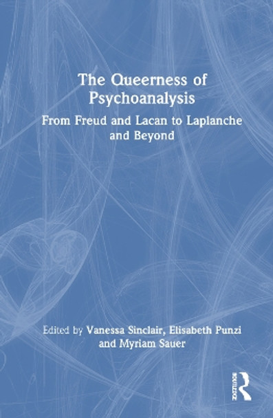 The Queerness of Psychoanalysis: From Freud and Lacan to Laplanche and Beyond Vanessa Sinclair 9781032603827