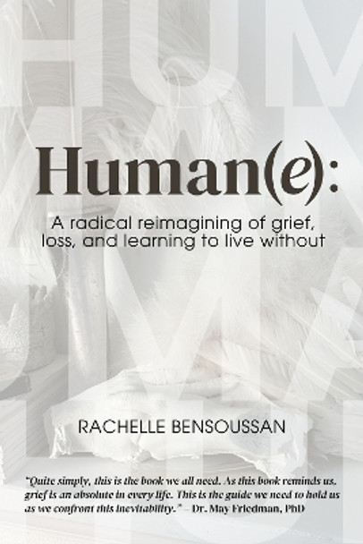 Human(e):: A Radical Reimagining of Grief, Loss and Learning to Live Without Rachelle Bensoussan 9781772585049