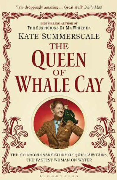 The Queen of Whale Cay: The Extraordinary Story of 'Joe' Carstairs, the Fastest Woman on Water by Kate Summerscale