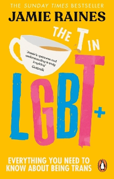 The T in LGBT: Everything you need to know about being trans Jamie Raines 9781785045523