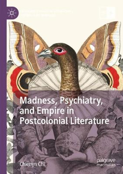 Madness, Psychiatry, and Empire in Postcolonial Literature Chienyn Chi 9783031598913