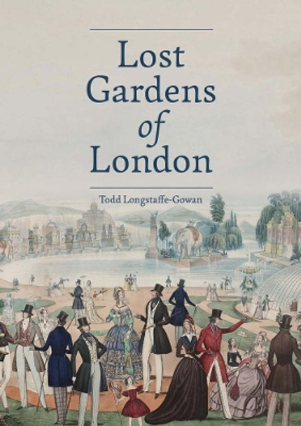 Lost Gardens of London Todd Longstaffe-Gowan 9781738487806